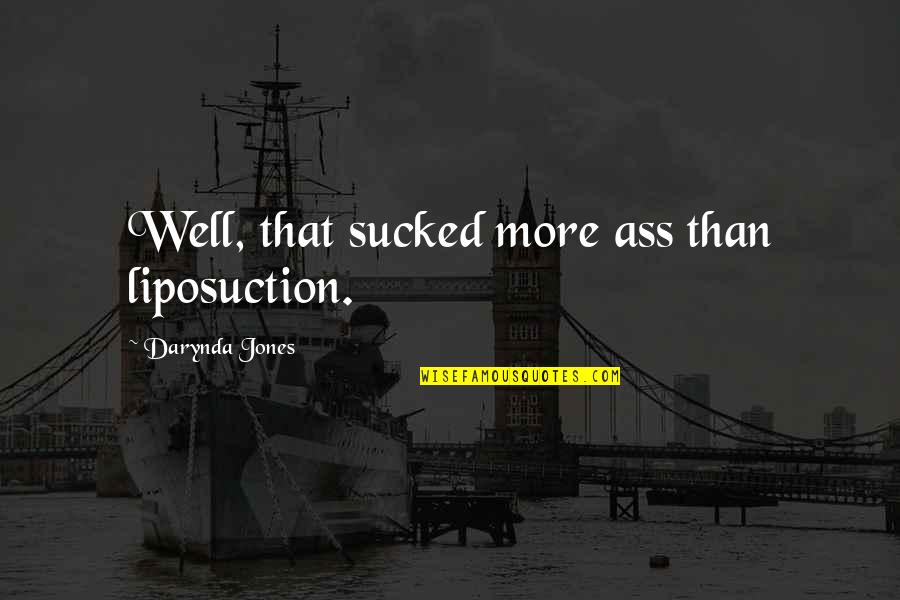 The Office Lice Episode Quotes By Darynda Jones: Well, that sucked more ass than liposuction.
