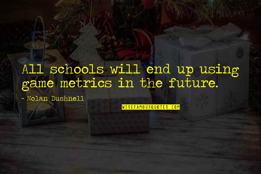 The Office Merger Episode Quotes By Nolan Bushnell: All schools will end up using game metrics