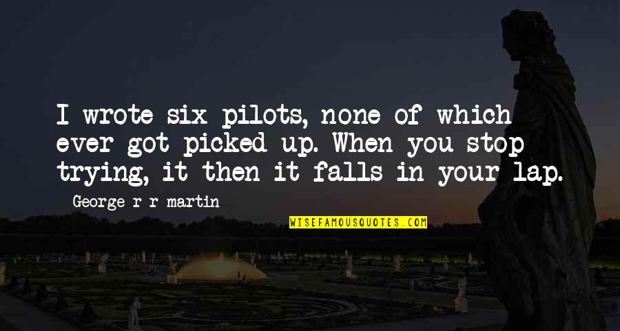 The Office Michael Scott Wayne Gretzky Quote Quotes By George R R Martin: I wrote six pilots, none of which ever The Office Michael Scott Wayne Gretzky Quote Quotes By George R R Martin: I wrote six pilots, none of which ever