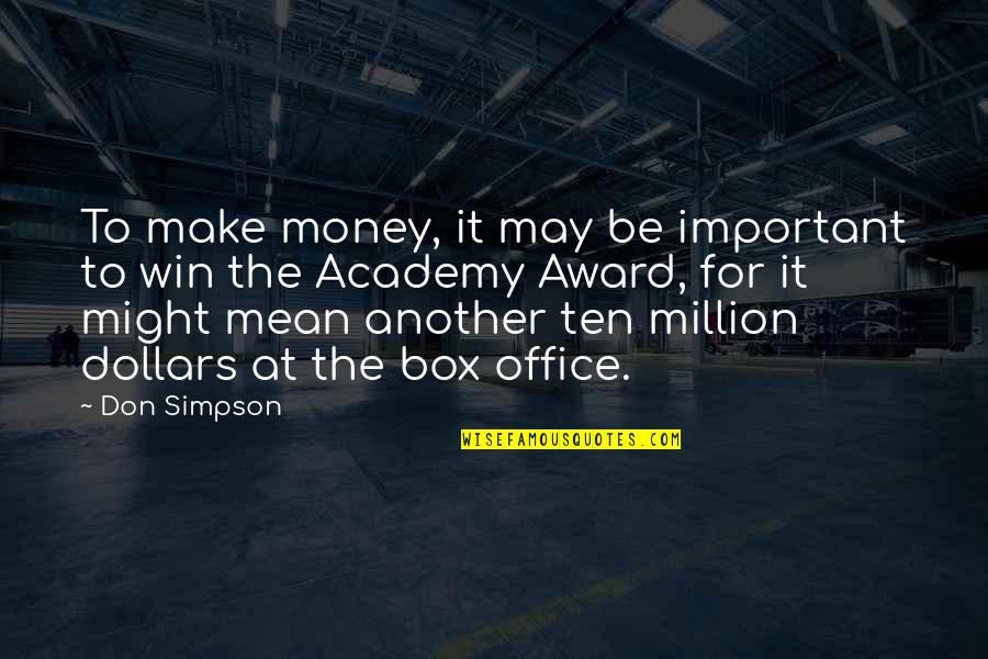 The Office Money Quotes By Don Simpson: To make money, it may be important to