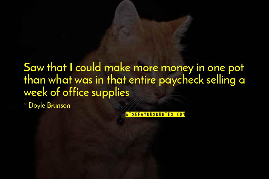 The Office Money Quotes By Doyle Brunson: Saw that I could make more money in