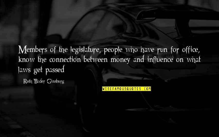 The Office Money Quotes By Ruth Bader Ginsburg: Members of the legislature, people who have run