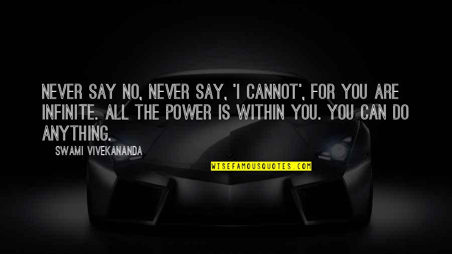 The Office Negotiation Quotes By Swami Vivekananda: Never say NO, Never say, 'I cannot', for