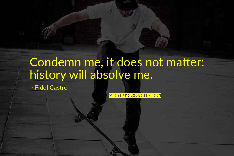 The Office Ping Pong Quotes By Fidel Castro: Condemn me, it does not matter: history will