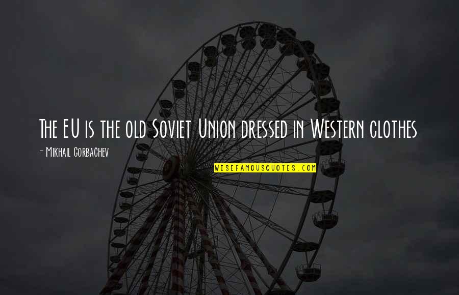 The Office Product Recall Quotes By Mikhail Gorbachev: The EU is the old Soviet Union dressed The Office Product Recall Quotes By Mikhail Gorbachev: The EU is the old Soviet Union dressed