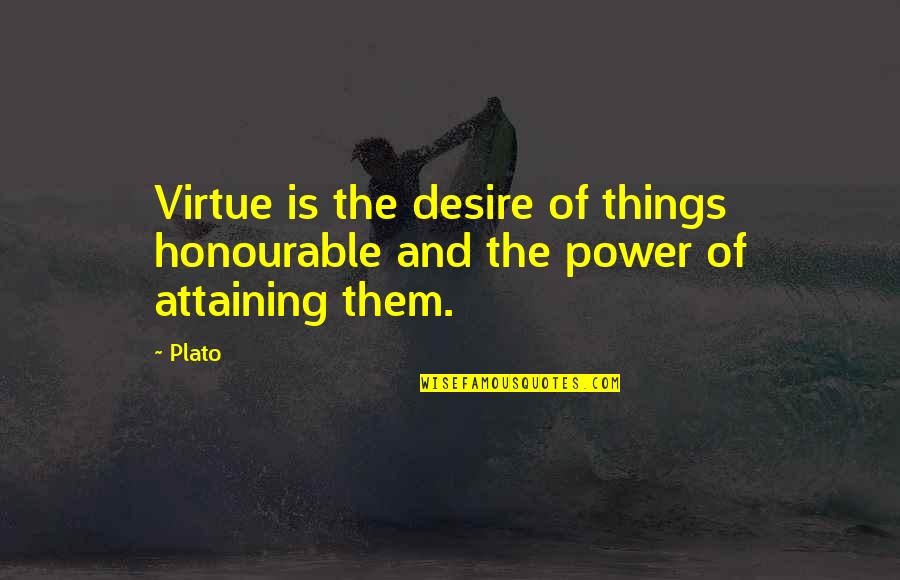 The Office Sabre Quotes By Plato: Virtue is the desire of things honourable and