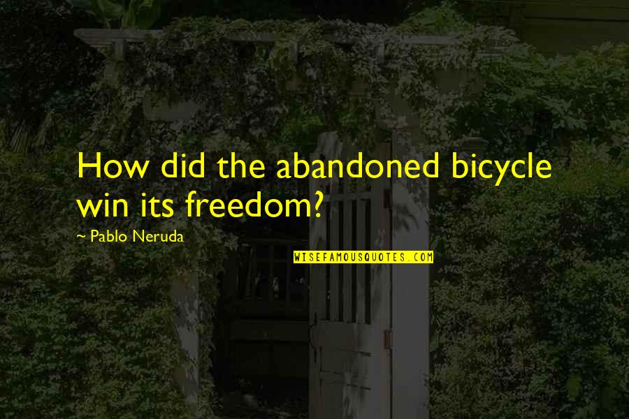 The Office Scott's Tots Quotes By Pablo Neruda: How did the abandoned bicycle win its freedom?