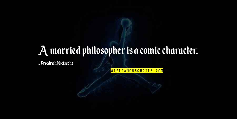 The Office Stress Relief Episode Quotes By Friedrich Nietzsche: A married philosopher is a comic character.