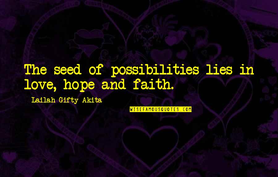 The Office The Incentive Quotes By Lailah Gifty Akita: The seed of possibilities lies in love, hope The Office The Incentive Quotes By Lailah Gifty Akita: The seed of possibilities lies in love, hope