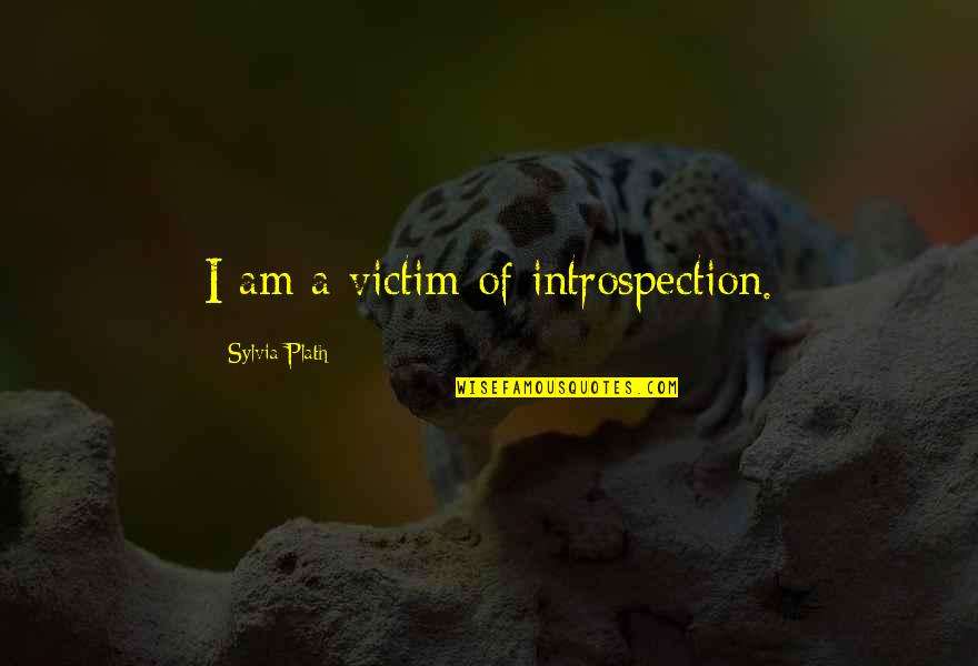 The Office Two Weeks Quotes By Sylvia Plath: I am a victim of introspection.