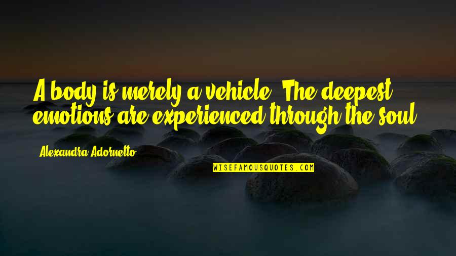 The Office Uk Computer Geek Quotes By Alexandra Adornetto: A body is merely a vehicle. The deepest The Office Uk Computer Geek Quotes By Alexandra Adornetto: A body is merely a vehicle. The deepest