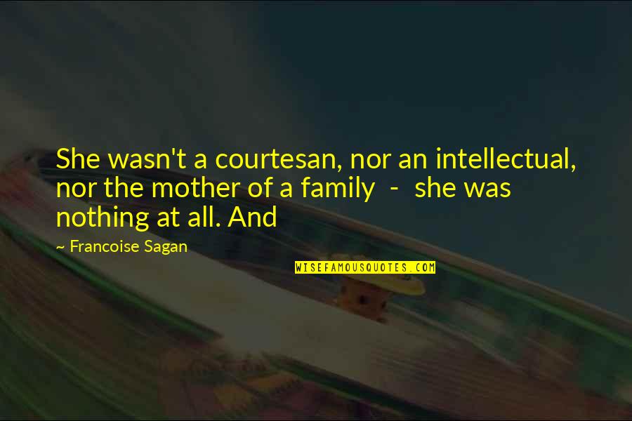 The Office Uk Quotes By Francoise Sagan: She wasn't a courtesan, nor an intellectual, nor