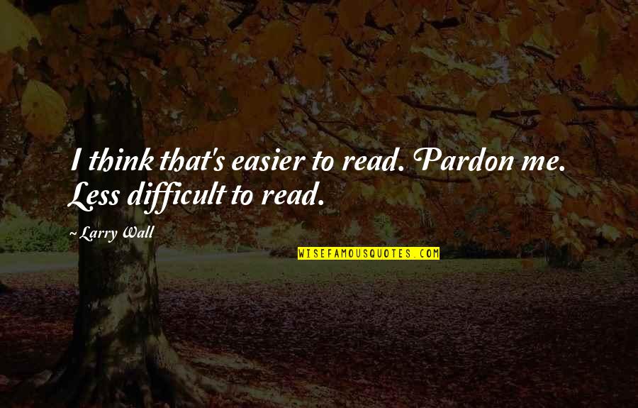 The Office Uk Racist Quotes By Larry Wall: I think that's easier to read. Pardon me.