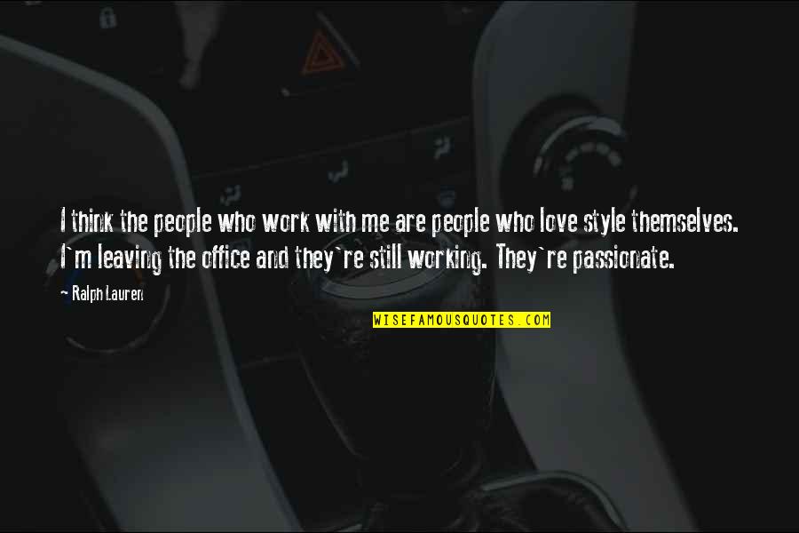 The Office Us Leaving Quotes By Ralph Lauren: I think the people who work with me The Office Us Leaving Quotes By Ralph Lauren: I think the people who work with me