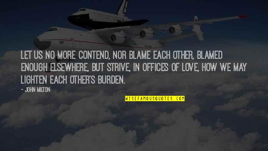 The Office Us Love Quotes By John Milton: Let us no more contend, nor blame each