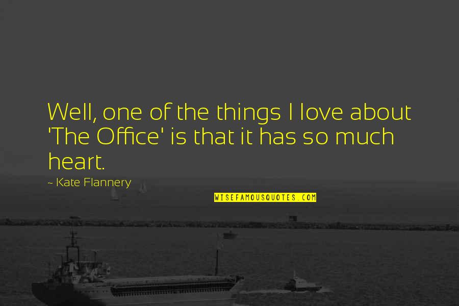 The Office Us Love Quotes By Kate Flannery: Well, one of the things I love about