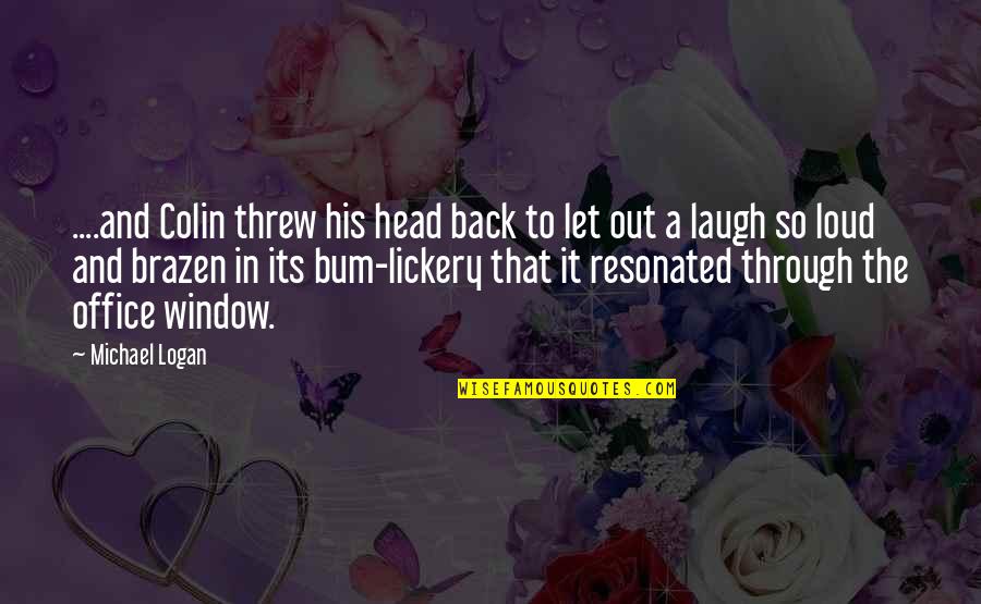 The Office Us Michael Quotes By Michael Logan: ....and Colin threw his head back to let