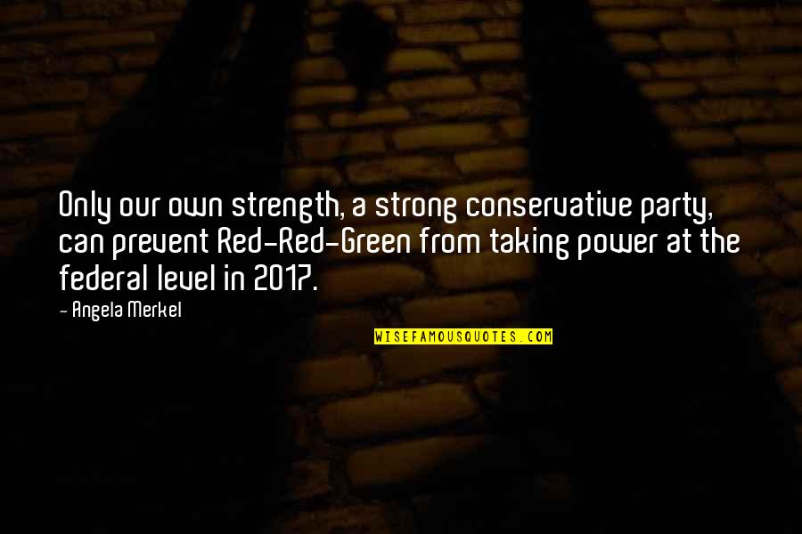 The Office Us Season 1 Quotes By Angela Merkel: Only our own strength, a strong conservative party,
