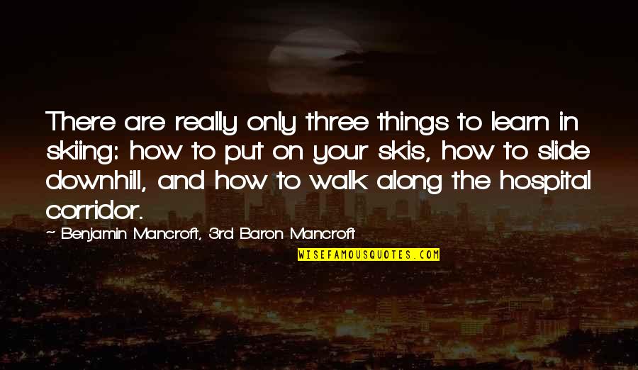 The Office Weird Quotes By Benjamin Mancroft, 3rd Baron Mancroft: There are really only three things to learn The Office Weird Quotes By Benjamin Mancroft, 3rd Baron Mancroft: There are really only three things to learn