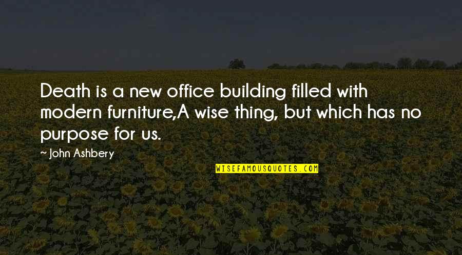 The Office Wise Quotes By John Ashbery: Death is a new office building filled with The Office Wise Quotes By John Ashbery: Death is a new office building filled with