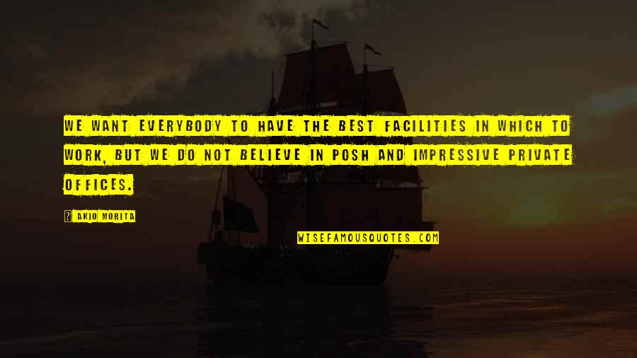 The Office Work Quotes By Akio Morita: We want everybody to have the best facilities The Office Work Quotes By Akio Morita: We want everybody to have the best facilities