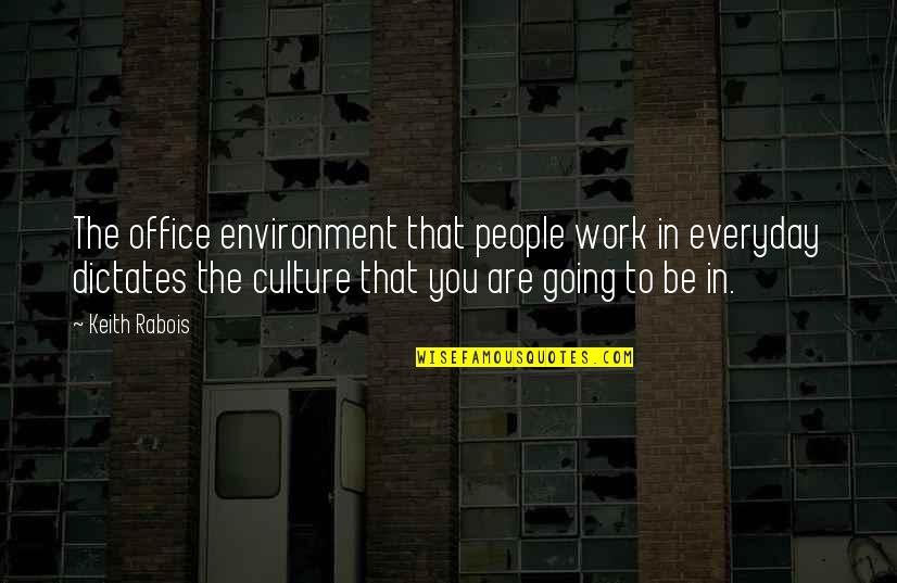 The Office Work Quotes By Keith Rabois: The office environment that people work in everyday The Office Work Quotes By Keith Rabois: The office environment that people work in everyday