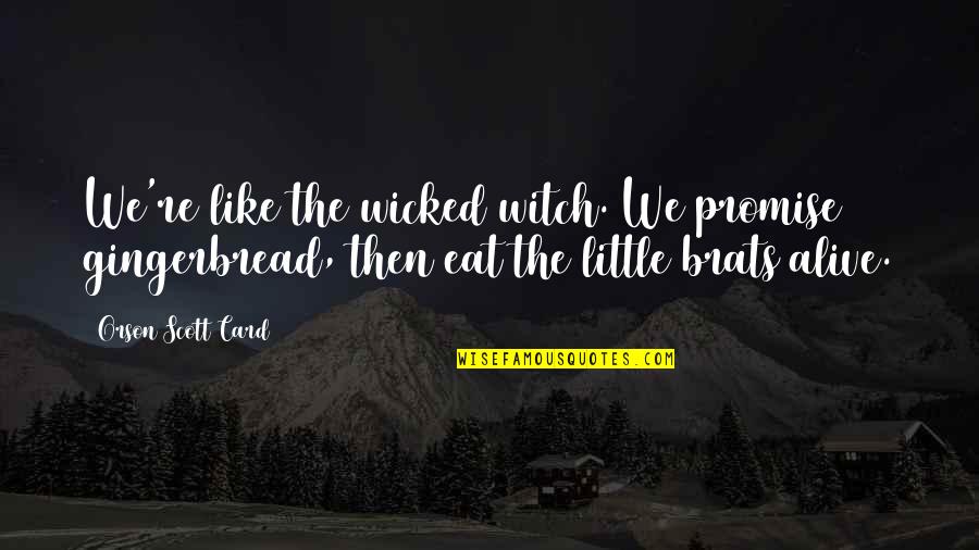 The Okay Witch Quotes By Orson Scott Card: We're like the wicked witch. We promise gingerbread, The Okay Witch Quotes By Orson Scott Card: We're like the wicked witch. We promise gingerbread,
