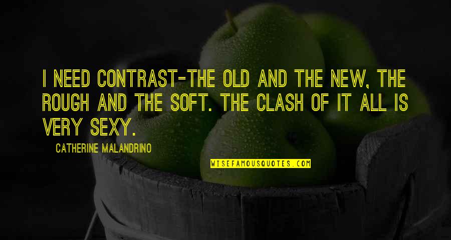 The Old And New Quotes By Catherine Malandrino: I need contrast-the old and the new, the