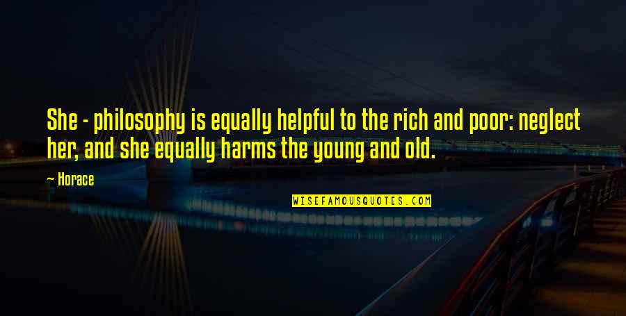 The Old And Young Quotes By Horace: She - philosophy is equally helpful to the
