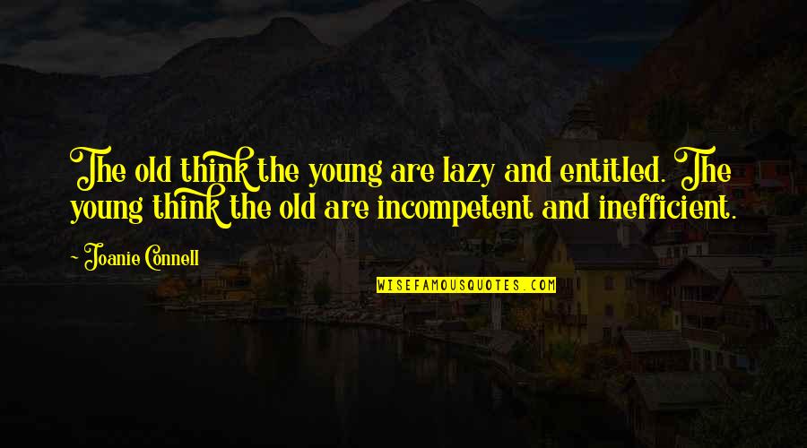 The Old And Young Quotes By Joanie Connell: The old think the young are lazy and