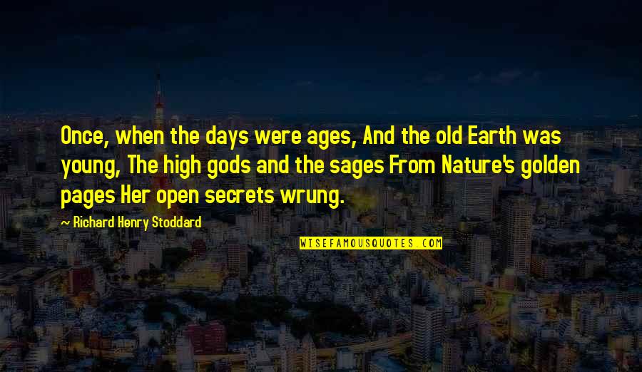 The Old And Young Quotes By Richard Henry Stoddard: Once, when the days were ages, And the