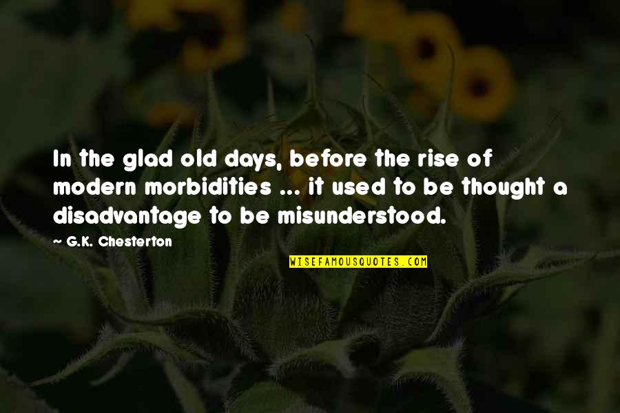 The Old Days Quotes By G.K. Chesterton: In the glad old days, before the rise