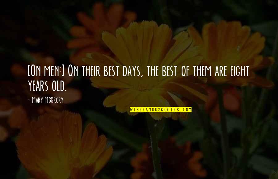 The Old Days Quotes By Mary McGrory: [On men:] On their best days, the best