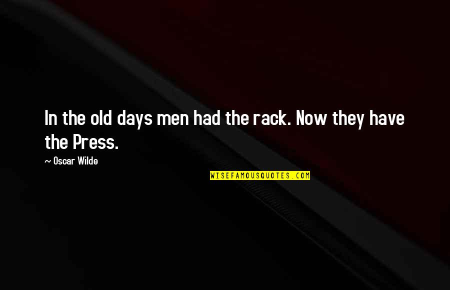 The Old Days Quotes By Oscar Wilde: In the old days men had the rack.