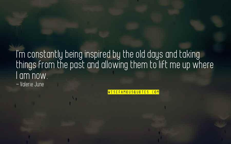 The Old Days Quotes By Valerie June: I'm constantly being inspired by the old days