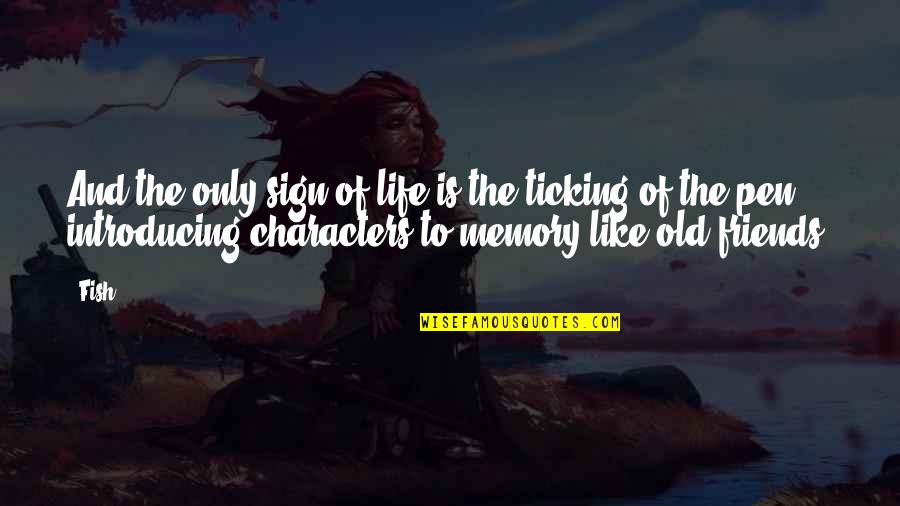 The Old Friends Quotes By Fish: And the only sign of life is the
