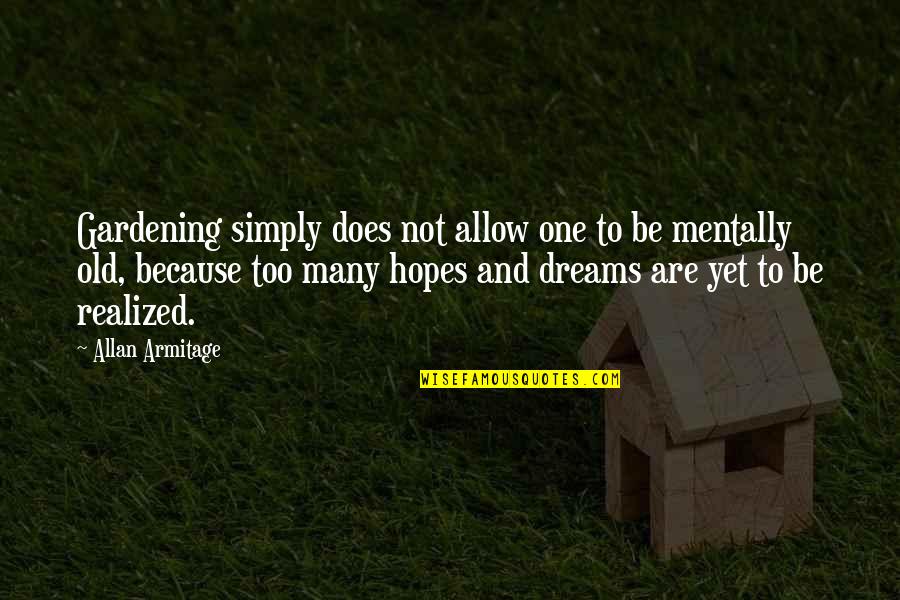 The Old Garden Quotes By Allan Armitage: Gardening simply does not allow one to be The Old Garden Quotes By Allan Armitage: Gardening simply does not allow one to be