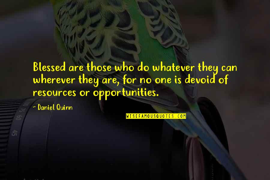 The Old Garden Quotes By Daniel Quinn: Blessed are those who do whatever they can The Old Garden Quotes By Daniel Quinn: Blessed are those who do whatever they can