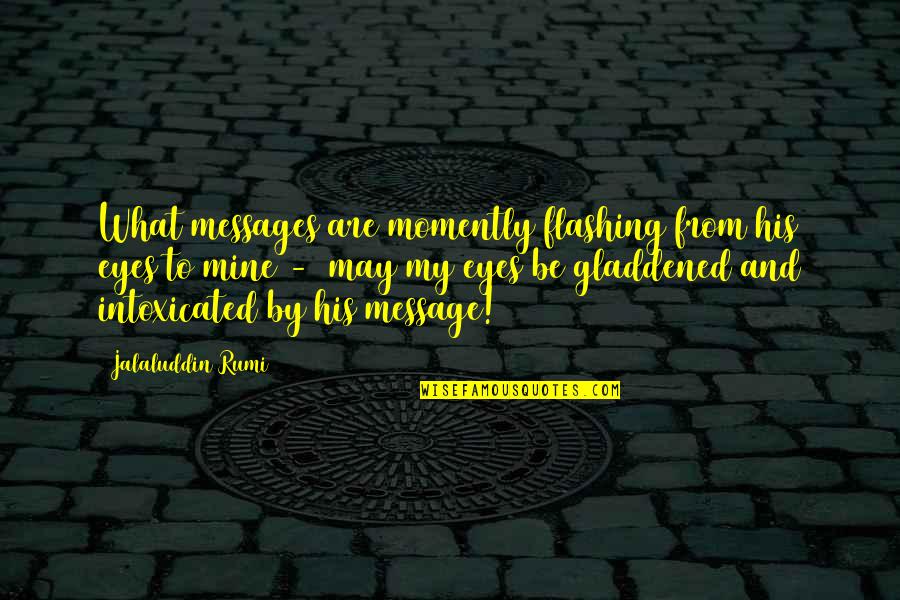 The Old Garden Quotes By Jalaluddin Rumi: What messages are momently flashing from his eyes The Old Garden Quotes By Jalaluddin Rumi: What messages are momently flashing from his eyes