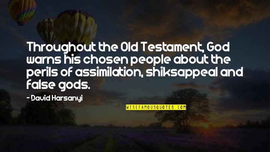 The Old Gods Quotes By David Harsanyi: Throughout the Old Testament, God warns his chosen