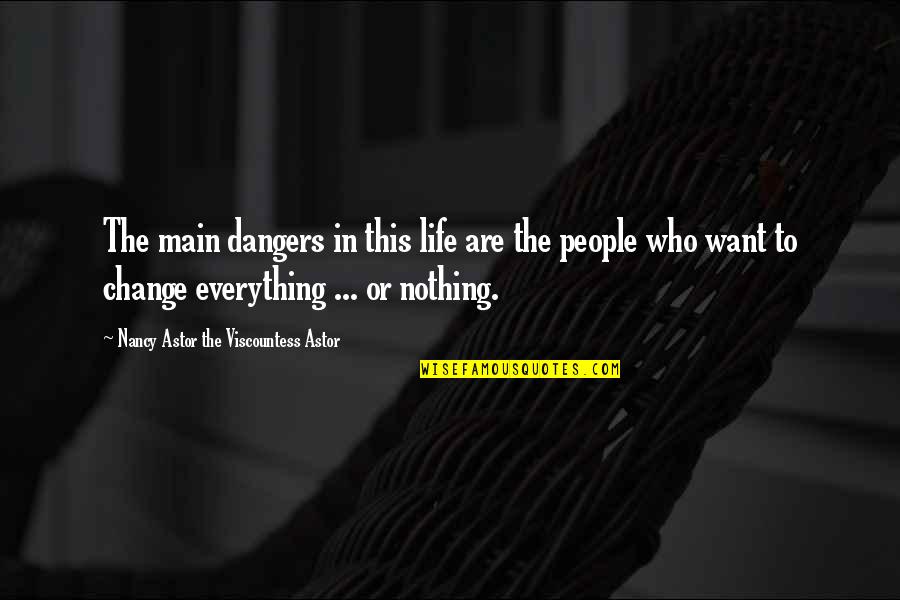 The Old Gringo Quotes By Nancy Astor The Viscountess Astor: The main dangers in this life are the