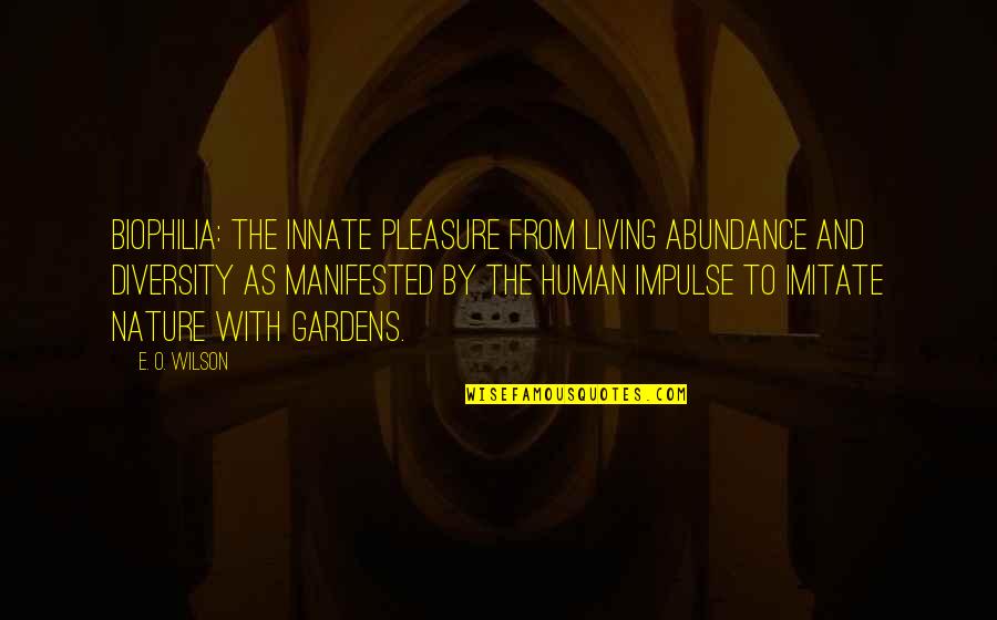 The Old Man And The Sea Boy Quotes By E. O. Wilson: Biophilia: the innate pleasure from living abundance and