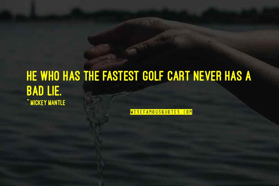 The Old Man And The Sea Shark Quotes By Mickey Mantle: He who has the fastest golf cart never The Old Man And The Sea Shark Quotes By Mickey Mantle: He who has the fastest golf cart never