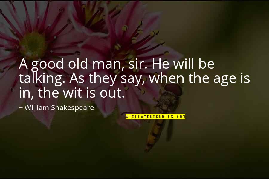 The Old Man Quotes By William Shakespeare: A good old man, sir. He will be