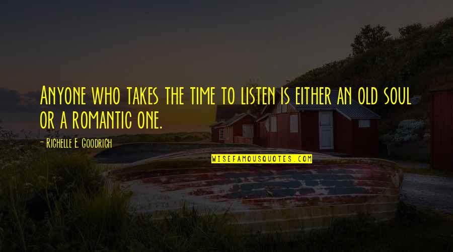The Old Me Quotes By Richelle E. Goodrich: Anyone who takes the time to listen is