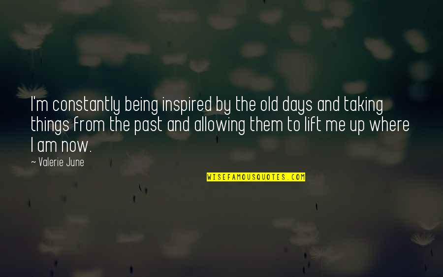 The Old Me Quotes By Valerie June: I'm constantly being inspired by the old days
