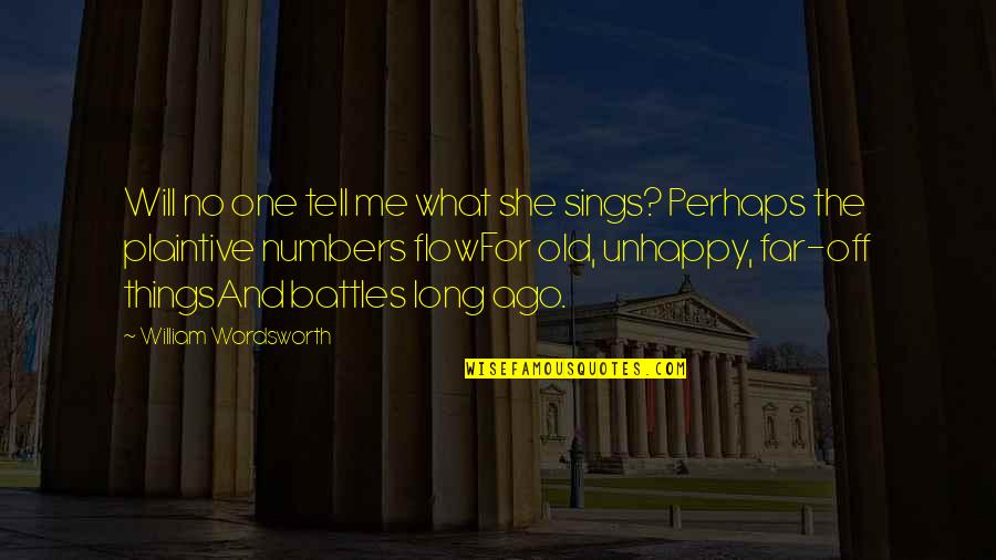 The Old Me Quotes By William Wordsworth: Will no one tell me what she sings?