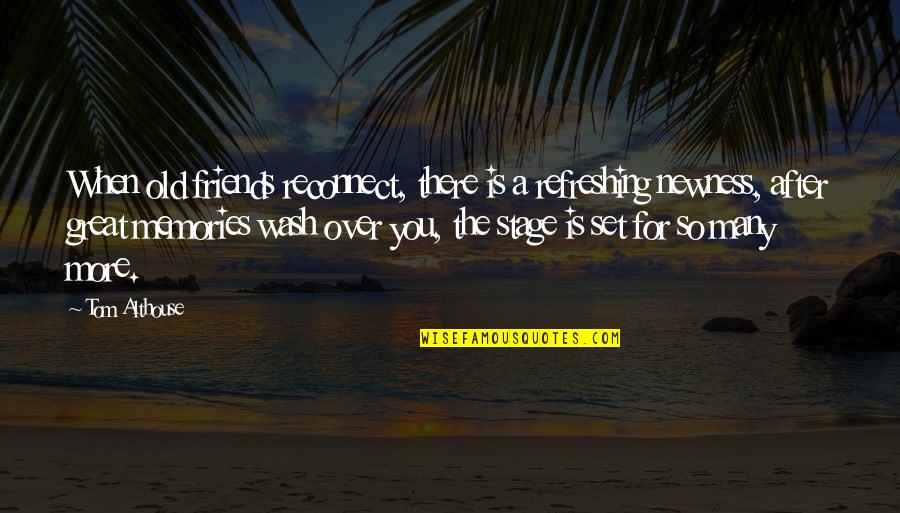 The Old Memories Quotes By Tom Althouse: When old friends reconnect, there is a refreshing The Old Memories Quotes By Tom Althouse: When old friends reconnect, there is a refreshing