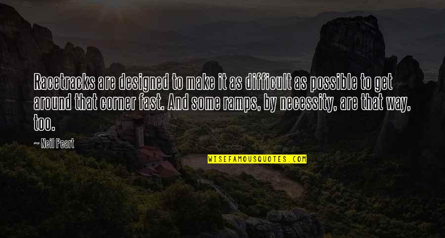 The Old Oligarch Quotes By Neil Peart: Racetracks are designed to make it as difficult The Old Oligarch Quotes By Neil Peart: Racetracks are designed to make it as difficult
