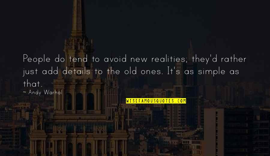The Old Ones Quotes By Andy Warhol: People do tend to avoid new realities; they'd The Old Ones Quotes By Andy Warhol: People do tend to avoid new realities; they'd